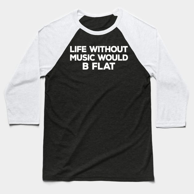 Funny "Life Without Music Would B Flat" Music Pun Baseball T-Shirt by DankFutura